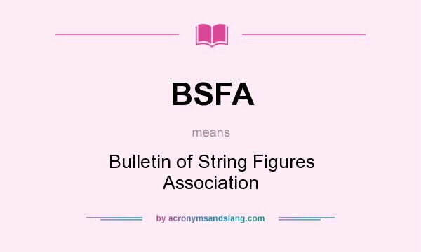 What does BSFA mean? It stands for Bulletin of String Figures Association