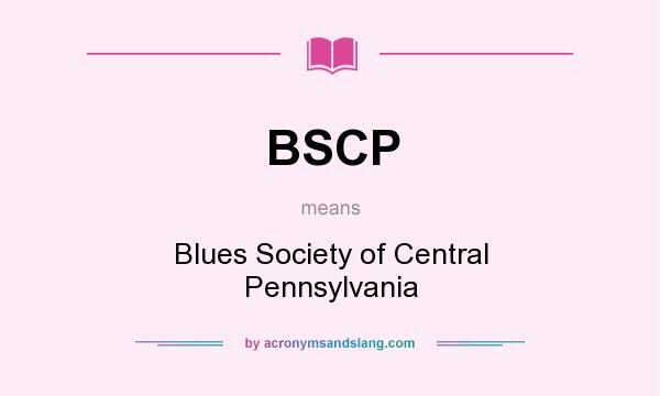What does BSCP mean? It stands for Blues Society of Central Pennsylvania
