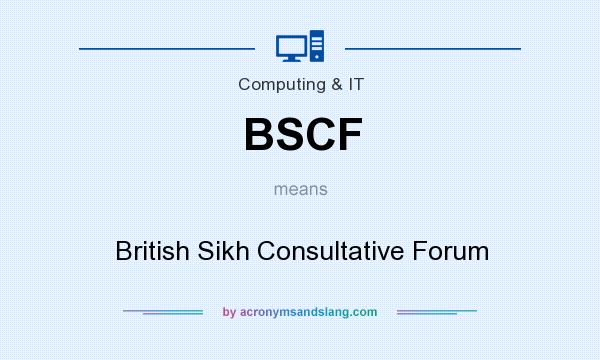 What does BSCF mean? It stands for British Sikh Consultative Forum