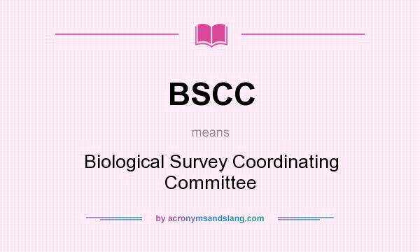 What does BSCC mean? It stands for Biological Survey Coordinating Committee