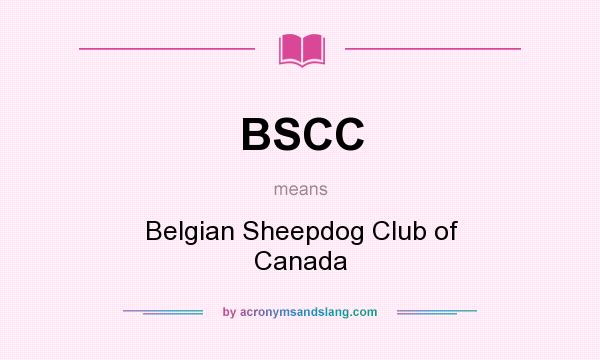 What does BSCC mean? It stands for Belgian Sheepdog Club of Canada