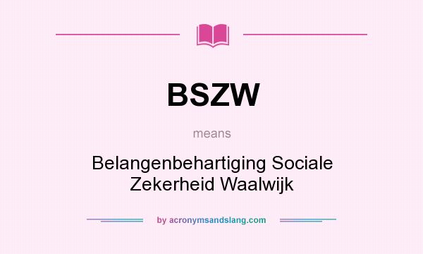 What does BSZW mean? It stands for Belangenbehartiging Sociale Zekerheid Waalwijk