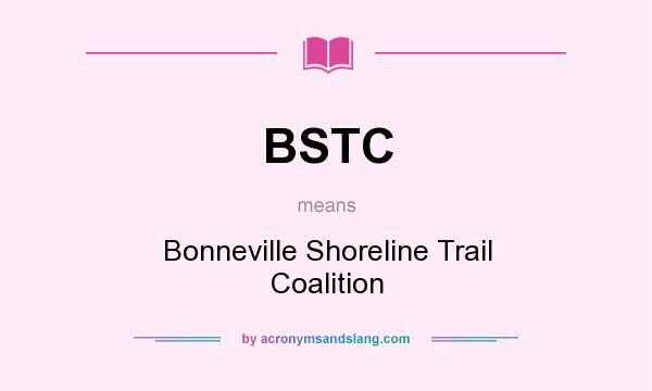 What does BSTC mean? It stands for Bonneville Shoreline Trail Coalition
