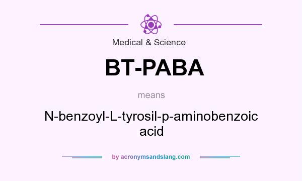 What does BT-PABA mean? It stands for N-benzoyl-L-tyrosil-p-aminobenzoic acid