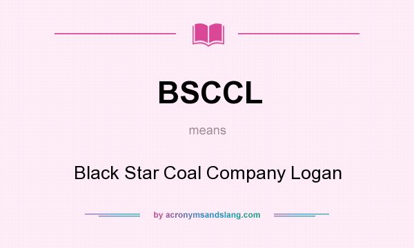What does BSCCL mean? It stands for Black Star Coal Company Logan