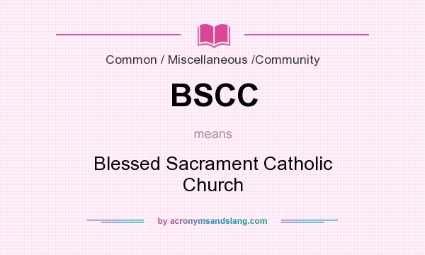 What does BSCC mean? It stands for Blessed Sacrament Catholic Church