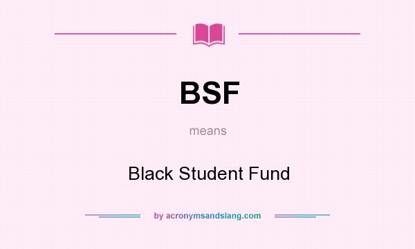 What does BSF mean? It stands for Black Student Fund