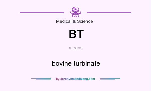 What does BT mean? It stands for bovine turbinate