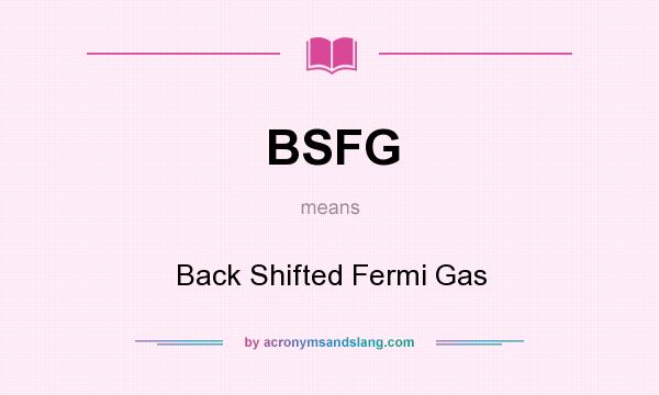 What does BSFG mean? It stands for Back Shifted Fermi Gas
