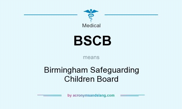 What does BSCB mean? It stands for Birmingham Safeguarding Children Board