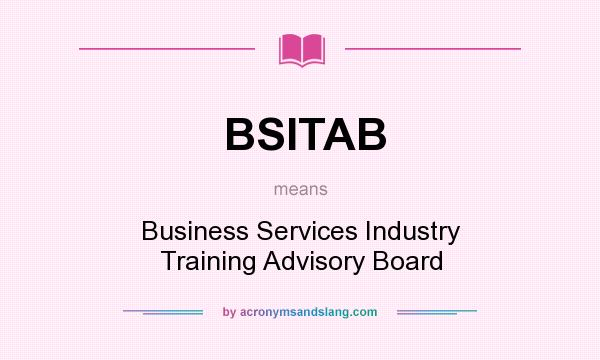 What does BSITAB mean? It stands for Business Services Industry Training Advisory Board
