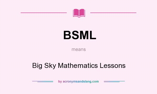 What does BSML mean? It stands for Big Sky Mathematics Lessons