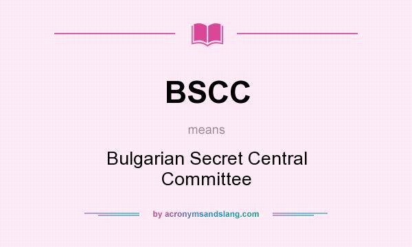 What does BSCC mean? It stands for Bulgarian Secret Central Committee