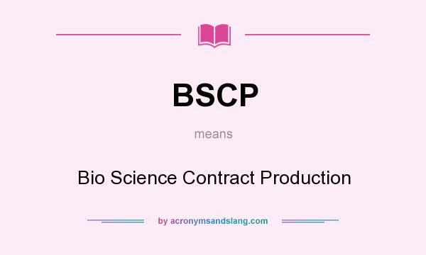 What does BSCP mean? It stands for Bio Science Contract Production