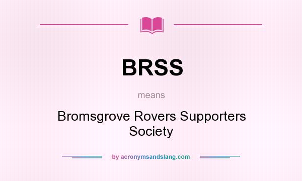What does BRSS mean? It stands for Bromsgrove Rovers Supporters Society