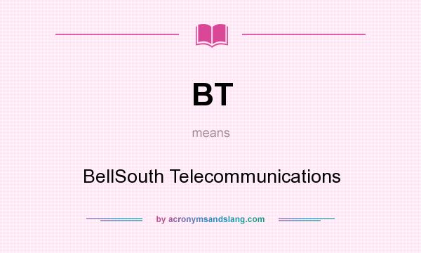 What does BT mean? It stands for BellSouth Telecommunications