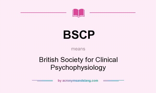 What does BSCP mean? It stands for British Society for Clinical Psychophysiology