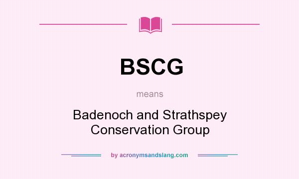 What does BSCG mean? It stands for Badenoch and Strathspey Conservation Group