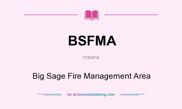 What does BSFMA mean? It stands for Big Sage Fire Management Area