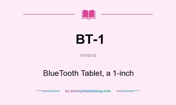 What does BT-1 mean? It stands for BlueTooth Tablet, a 1-inch
