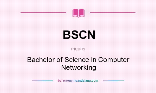 What does BSCN mean? It stands for Bachelor of Science in Computer Networking