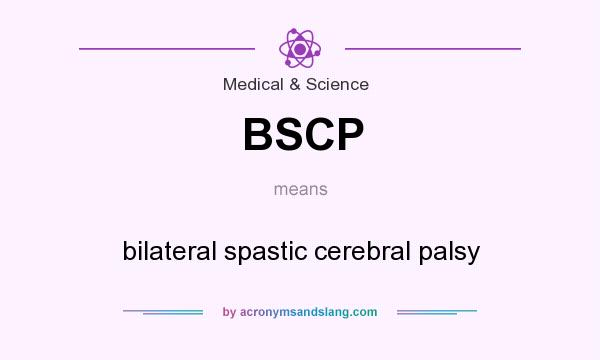 What does BSCP mean? It stands for bilateral spastic cerebral palsy