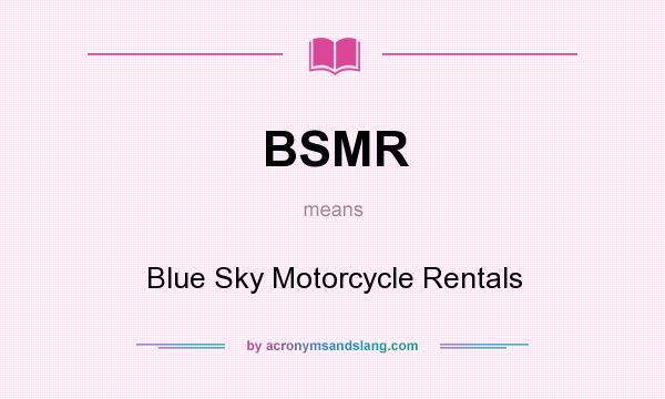 What does BSMR mean? It stands for Blue Sky Motorcycle Rentals