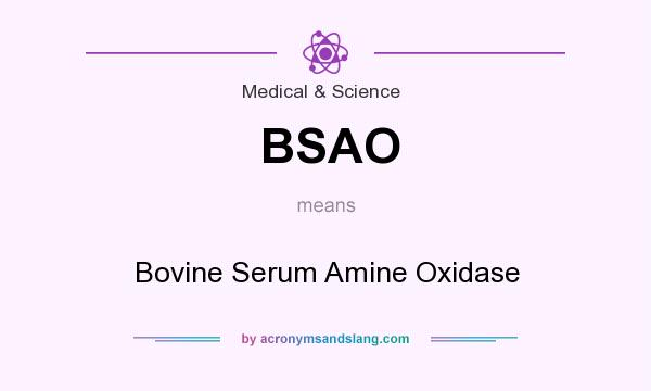 What does BSAO mean? It stands for Bovine Serum Amine Oxidase
