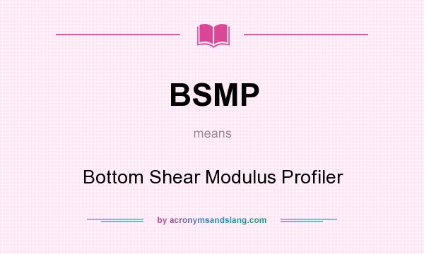 What does BSMP mean? It stands for Bottom Shear Modulus Profiler