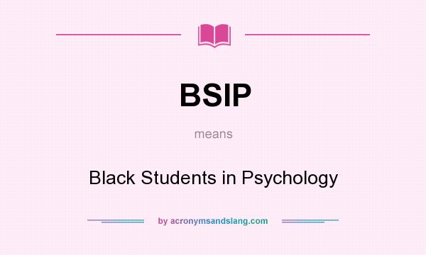 What does BSIP mean? It stands for Black Students in Psychology