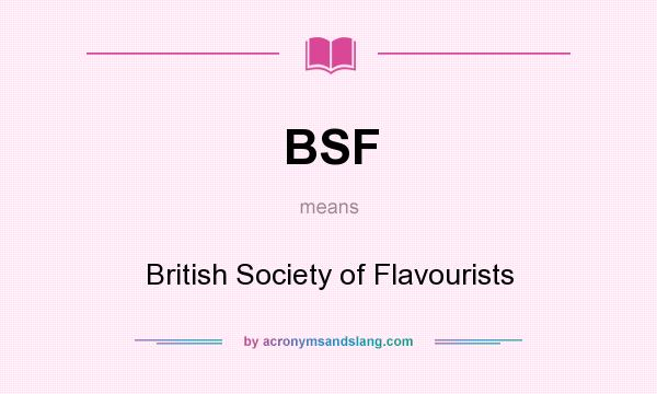 What does BSF mean? It stands for British Society of Flavourists