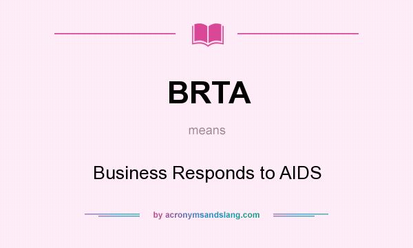 What does BRTA mean? It stands for Business Responds to AIDS