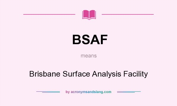 What does BSAF mean? It stands for Brisbane Surface Analysis Facility