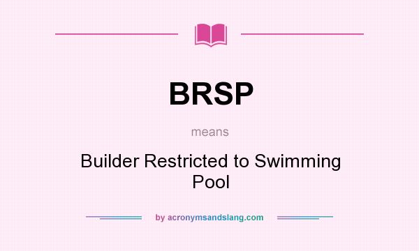 What does BRSP mean? It stands for Builder Restricted to Swimming Pool