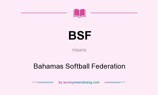 What does BSF mean? It stands for Bahamas Softball Federation