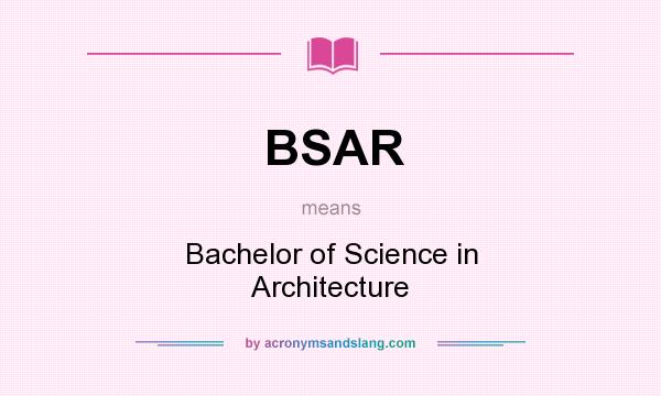 What does BSAR mean? It stands for Bachelor of Science in Architecture