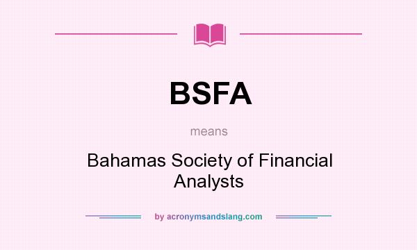 What does BSFA mean? It stands for Bahamas Society of Financial Analysts