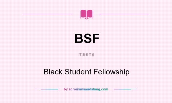 What does BSF mean? It stands for Black Student Fellowship
