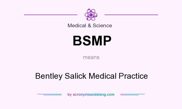 What does BSMP mean? It stands for Bentley Salick Medical Practice