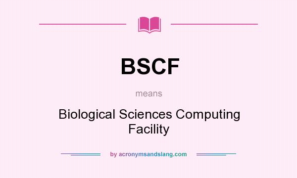 What does BSCF mean? It stands for Biological Sciences Computing Facility