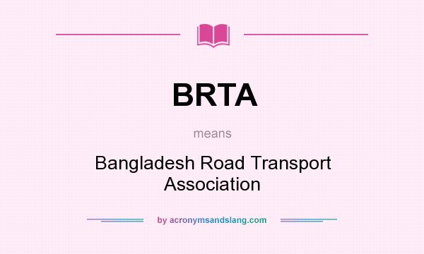 What does BRTA mean? It stands for Bangladesh Road Transport Association