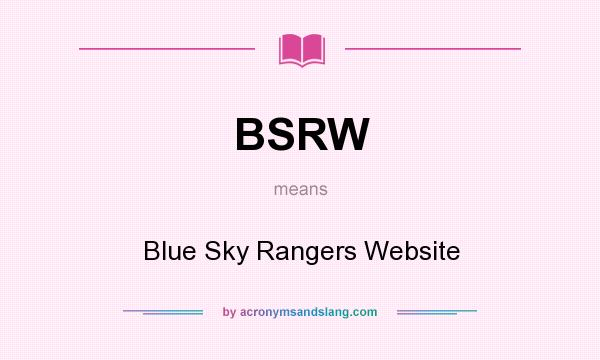 What does BSRW mean? It stands for Blue Sky Rangers Website