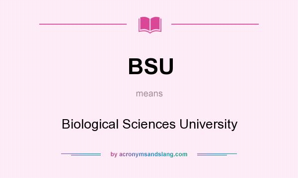 What does BSU mean? It stands for Biological Sciences University