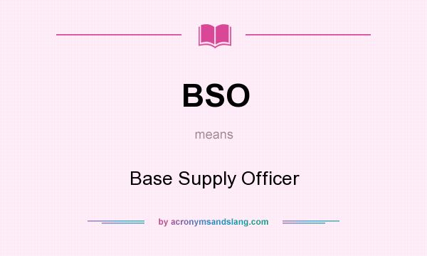 What does BSO mean? It stands for Base Supply Officer