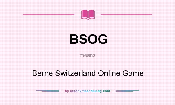 What does BSOG mean? It stands for Berne Switzerland Online Game