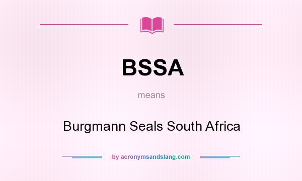 What does BSSA mean? It stands for Burgmann Seals South Africa