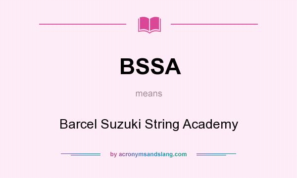 What does BSSA mean? It stands for Barcel Suzuki String Academy