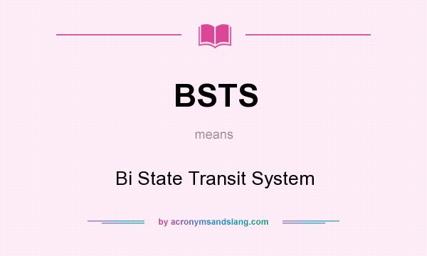 What does BSTS mean? It stands for Bi State Transit System