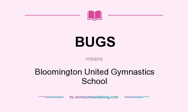 What does BUGS mean? It stands for Bloomington United Gymnastics School
