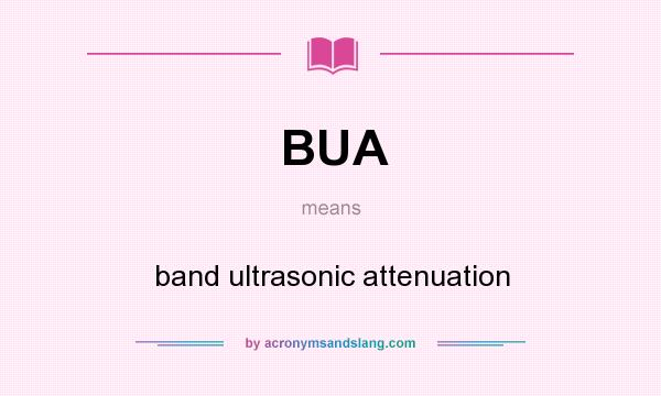 What does BUA mean? It stands for band ultrasonic attenuation